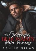 The Grumpy Billionaire‘s Mafia Princess: A Forced Proximity, Enemies to Lovers Romance