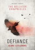 Defiance: A Young Adult Dystopian Romance (The Bellator Chronicles Book 3)