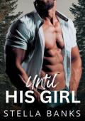 Until His Girl: A Hot Possessive Boss Instalove