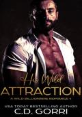 His Wild Attraction: A Billionaire Romance Novel (Wild Billionaire Romance Book 4)