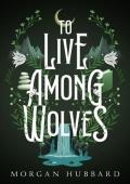 To Live Among Wolves (Legends of Arcadia Book 1)