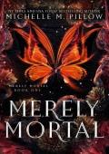 Merely Mortal (Merely Mortal #1)