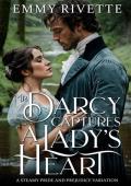 Mr. Darcy Captures a Lady‘s Heart: A Steamy Pride and Prejudice Variation