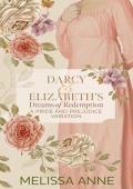 Darcy and Elizabeth‘s Dreams of Redemption: A Pride and Prejudice Variation