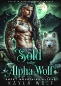 Sold to the Alpha Wolf: Rejected Mate Pregnancy Romance (Rocky Mountains Alphas Book 1)