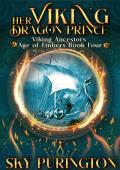 Her Viking Dragon Prince (Viking Ancestors: Age of Embers Book 4)