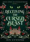 Deceiving the Cursed Beast: A Beauty and the Beast Retelling (Once Upon an Enchantment Book 1)