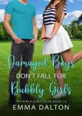 Damaged Boys Don’t Fall For Bubbly Girls (Invisible Girls Club #14)