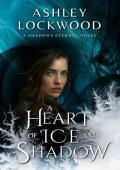 A Heart of Ice and Shadow (Shadows Eternal #2)