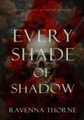 Every Shade of Shadow