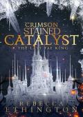 Crimson Stained Catalyst (The Last Fae King #1)