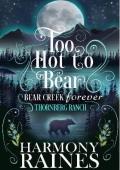 Too Hot to Bear (Bear Creek Forever #3)