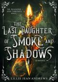 The Last daughter of Smoke and Shadows (Of Passions and Thrones #1)