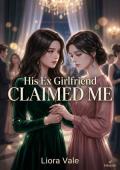 His Ex Girlfriend Claimed Me