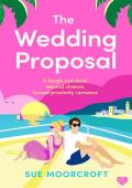 The Wedding Proposal (Sue Moorcroft Summer Romance Collection)