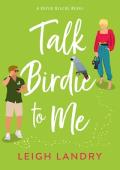 Talk Birdie to Me (Bayou Rescue #3)