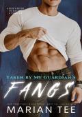 Taken By My Guardian’s Fangs (A Girl’s Guide to Dating a Vampire #1)