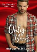 Only Yours (My Obsession #2)