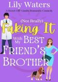 (Not Really) Faking It With My Best Friend’s Brother (Off-Limits Love In Rivermint Cove #1)