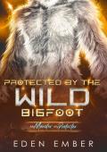 Protected by the Wild Bigfoot (My Monster, My Protector)