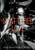 Shattered Love (The Shattered #2)