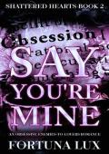 Say You’re Mine (Shattered Hearts Duet #2)