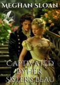 Captivated by her Sister’s Beau (Secrets and Passions of High Society)