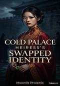 Cold Palace Heiress’s Swapped Identity