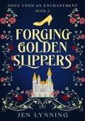 Forging Golden Slippers (Once Upon an Enchantment #2)