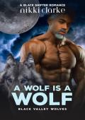 A Wolf is a Wolf (Black Valley Wolves #3)