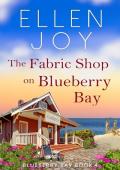 The Fabric Shop on Blueberry Bay (Blueberry Bay #4)