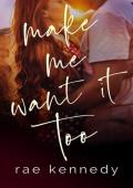 Make Me Want it Too (Make Me #2)