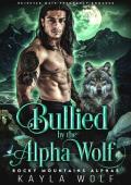 Bullied By the Alpha Wolf (Rocky Mountains Alphas #2)