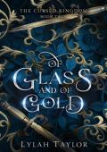 Of Glass and of Gold (The Cursed Kingdom #2)