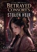 The Betrayed Consort’s Stolen Heir