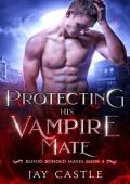 Protecting His Vampire Mate (Blood Bonded Mates #3)