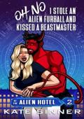 Oh No, I Stole An Alien Furball And Kissed A Beastmaster (At The Alien Hotel #2)