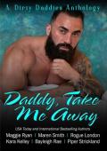 Daddy, Take Me Away (Dirty Daddies 2024 Anthology #2)