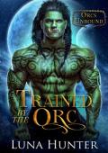 Trained by the Orc (Orcs Unbound)