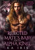 Rejected Mate’s Baby for the Alpha King (Forbidden Alpha Kings #3)