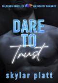 Dare to Trust (Colorado Grizzlies Trust Me: All About Trust #2)