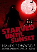 Starved Until Sunset (Critter Catchers: Level Up #3)