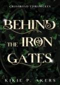 Behind the Iron Gates (Crossroad Chronicles #1)