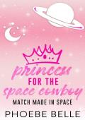 Princess for the Space Cowboy (Match Made in Space #1)