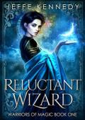 Reluctant Wizard (Warriors of Magic #1)