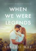 When We Were Legends (Ghost Mountain #1)