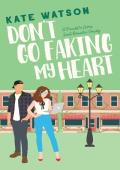 Don’t Go Faking My Heart (Sweet as Sugar Maple #4)