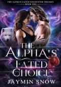 The Alpha’s Fated Choice (The Alpha’s Fated Encounter Trilogy #1)