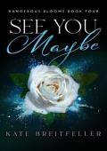 See You Maybe (Dangerous Blooms #4)