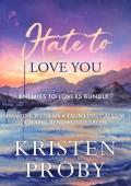 Hate to Love You: An Enemies to Lovers Bundle